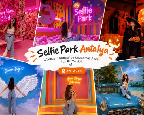 Antalya’da Eğlence ve Fotoğraf Deneyimi: Selfie Park Antalya’yı Keşfedin!